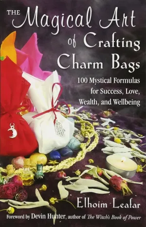 The Magical Art of Crafting Charm Bags: 100 Mystical Formulas for Success, Love, Wealth, and Wellbeing Paperback  October 1, 2017