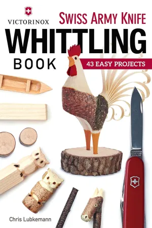 Victorinox Swiss Army Knife Whittling Book: 43 Easy Projects (Fox Chapel Publishing) Step-by-Step Instructions to Carve Useful and Whimsical Objects with Your Pocketknife and a Twig Paperback  July 1, 2015